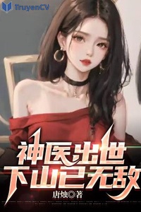 Thần y xuất thế, xuống núi đã mất địch